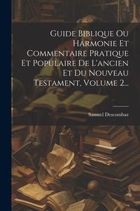 Produktbild: Guide Biblique Ou Harmonie Et Commentaire Pratique Et Populaire De L'ancien Et Du Nouveau Testament, Volume 2...