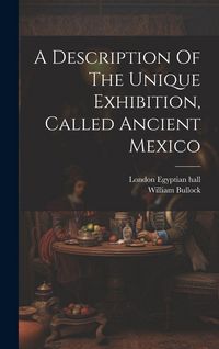 Produktbild: A Description Of The Unique Exhibition, Called Ancient Mexico