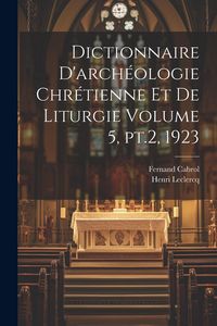 Produktbild: Dictionnaire d'arch&eacute;ologie chr&eacute;tienne et de liturgie Volume 5, pt.2, 1923