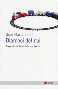 Produktbild: Diamoci del noi. I legami che danno futuro al lavoro