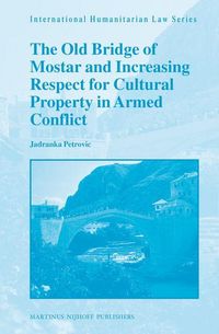Produktbild: The Old Bridge of Mostar and Increasing Respect for Cultural Property in Armed Conflict