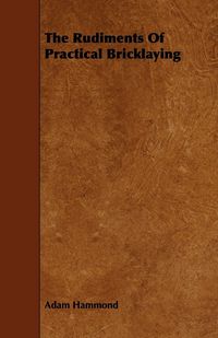 Produktbild: The Rudiments of Practical Bricklaying