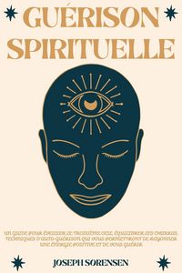 Produktbild: Gu&eacute;rison spirituelle: Un guide pour &eacute;veiller le troisi&egrave;me oeil, &eacute;quilibrer les chakras, techniques d'auto-gu&eacute;rison qui vous permettront de rayonner un