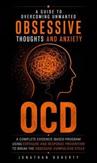 Produktbild: OCD: A Guide to Overcoming Unwanted Obsessive Thoughts and Anxiety (A Complete Evidence-based Program Using Exposure and Response Prevention to Break