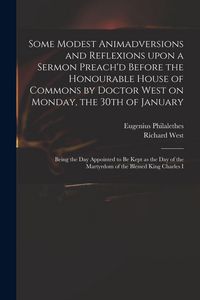 Produktbild: Some Modest Animadversions and Reflexions Upon a Sermon Preach'd Before the Honourable House of Commons by Doctor West on Monday, the 30th of January