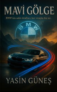 Produktbild: Mavi G&ouml;lge - BMW'nin sakli itiraflari; her virajda bir sir.