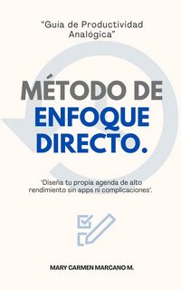 Produktbild: M&eacute;todo de Enfoque Directo: Gu&iacute;a paso a paso para dise&ntilde;ar tu propia agenda de alto rendimiento sin complicaciones visuales.