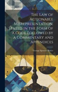 Produktbild: The law of Actionable Misrepresentation, Stated in the Form of a Code Followed by a Commentary and Appendices