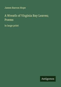 Produktbild: A Wreath of Virginia Bay Leaves; Poems
