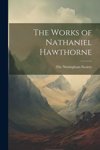 Produktbild: The Works of Nathaniel Hawthorne