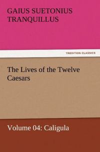 Produktbild: The Lives of the Twelve Caesars, Volume 04: Caligula