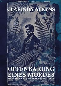 Produktbild: Offenbarung eines Mordes (Murder will out, 1859, err. alt. Anna Atkins)