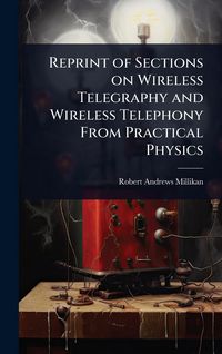 Produktbild: Reprint of Sections on Wireless Telegraphy and Wireless Telephony From Practical Physics