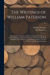 Produktbild: The Writings of William Paterson ...: Paterson On the Union of 1706. Paterson's Public Library of Trade and Finance. Paterson's Writings. Paterson and