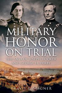Produktbild: Military Honor on Trial: The Saga of Joseph Hooker and George H. Derby