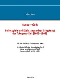 Produktbild: Bunbu-ry&ocirc;d&ocirc;: Philosophie und Ethik japanischer Kriegskunst der Tokugawa-Zeit (1603-1868)