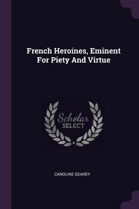 Produktbild: French Heroines, Eminent For Piety And Virtue