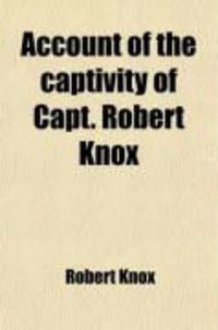 Produktbild: An Account of the Captivity of Capt. Robert Knox; And Other Englishmen, in the Island of Ceylon; And of the Captain's Miraculous Escape, and