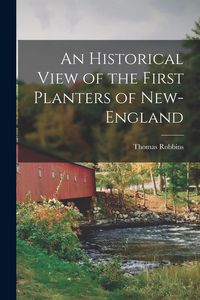 Produktbild: An Historical View of the First Planters of New-England