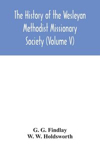Produktbild: The history of the Wesleyan Methodist Missionary Society (Volume V)