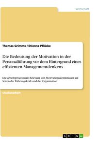 Produktbild: Die Bedeutung der Motivation in der Personalf&uuml;hrung vor dem Hintergrund eines effizienten Managementdenkens