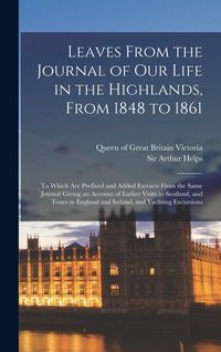 Produktbild: Leaves From the Journal of Our Life in the Highlands, From 1848 to 1861 [microform]: to Which Are Prefixed and Added Extracts From the Same Journal Gi