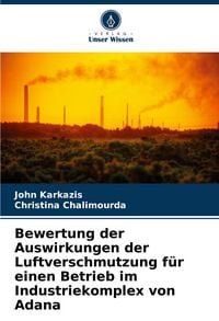 Produktbild: Bewertung der Auswirkungen der Luftverschmutzung f&uuml;r einen Betrieb im Industriekomplex von Adana