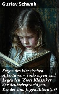 Produktbild: Sagen des klassischen Altertums + Volkssagen und Legenden (Zwei Klassiker der deutschsprachigen, Kinder und Jugendliteratur)
