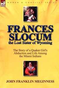 Bild vom Artikel Frances Slocum the Lost Sister of Wyoming vom Autor John Franklin Meginness
