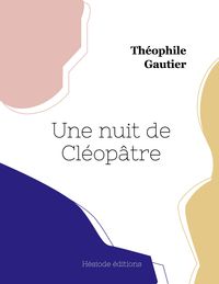 Bild vom Artikel Une nuit de Cléopâtre vom Autor Théophile Gautier