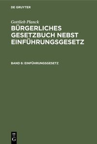 Produktbild: Gottlieb Planck: B&uuml;rgerliches Gesetzbuch nebst Einf&uuml;hrungsgesetz / Einf&uuml;hrungsgesetz