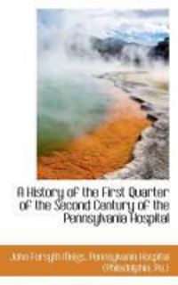 Produktbild: A History of the First Quarter of the Second Century of the Pennsylvania Hospital