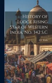 Produktbild: History of Lodge Rising Star of Western India, no. 342 S.C