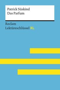 Das Parfum von Patrick Süskind: Lektüreschlüssel mit Inhaltsangabe, Interpretation, Prüfungsaufgaben mit Lösungen, Lernglossar. (Reclam Lektüres