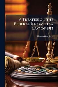 Produktbild: A Treatise on the Federal Income tax law of 1913