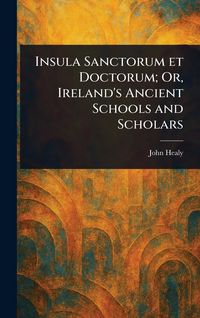 Produktbild: Insula Sanctorum Et Doctorum; Or, Ireland's Ancient Schools and Scholars