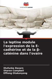 Produktbild: La leptine module l'expression de la E-cadh&eacute;rine et de la &iquest;-cat&eacute;nine dans l'ovaire