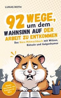 Produktbild: 92 Wege, um dem Wahnsinn auf der Arbeit zu entkommen: Das B&uuml;ro-Mitmachbuch mit Witzen, R&auml;tseln und Galgenhumor | Ideales Geschenk f&uuml;r Kollegen im B&uuml;ro