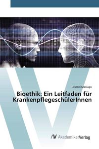 Produktbild: Bioethik: Ein Leitfaden f&uuml;r Krankenpflegesch&uuml;lerInnen