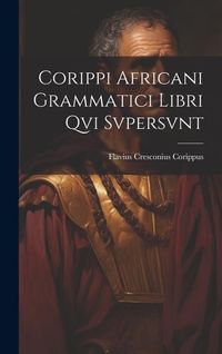 Produktbild: Corippi Africani Grammatici Libri Qvi Svpersvnt