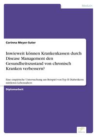 Produktbild: Inwieweit k&ouml;nnen Krankenkassen durch Disease Management den Gesundheitszustand von chronisch Kranken verbessern?