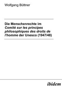 Produktbild: Die Menschenrechte im Comit&eacute; sur les principes philosophiques des droits de l'homme der Unesco (1947/48)