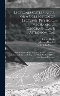 Produktbild: Lectiones Cutlerianae, or A Collection of Lectures, Physical, Mechanical, Geographical & Astronomical