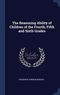 Produktbild: The Reasoning Ability of Children of the Fourth, Fifth and Sixth Grades