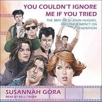 Bild vom Artikel You Couldn't Ignore Me If You Tried: The Brat Pack, John Hughes, and Their Impact on a Generation vom Autor Susannah Gora