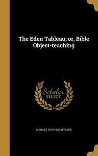 Produktbild: The Eden Tableau; or, Bible Object-teaching
