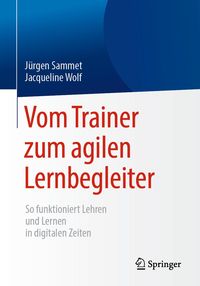 Bild vom Artikel Vom Trainer zum agilen Lernbegleiter vom Autor Jürgen Sammet