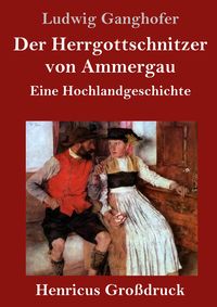 Produktbild: Der Herrgottschnitzer von Ammergau (Gro&szlig;druck)