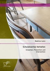 Produktbild: Schulabsentes Verhalten: Ursachen, Pr&auml;vention und Intervention