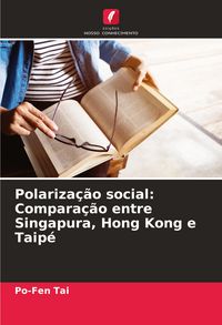 Produktbild: Polariza&ccedil;&atilde;o social: Compara&ccedil;&atilde;o entre Singapura, Hong Kong e Taip&eacute;